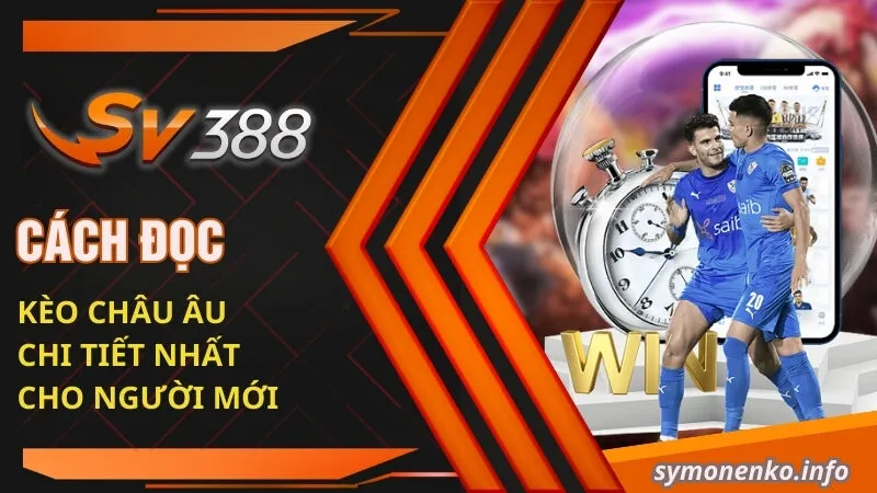 Cách đọc kèo Châu Âu chi tiết nhất cho người mới