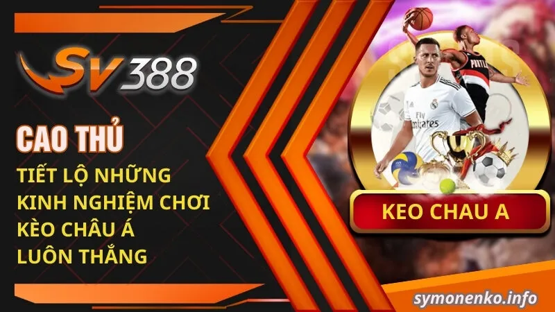 Cao thủ tiết lộ những kinh nghiệm chơi kèo Châu Á luôn thắng 