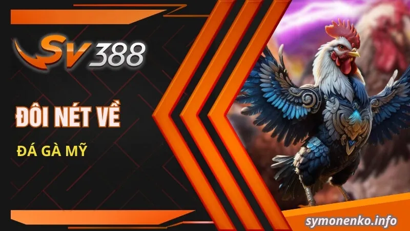 Đôi nét về đá gà Mỹ