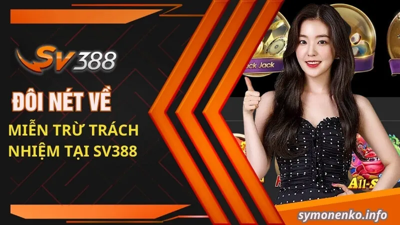 Tìm Hiểu Chính Sách Miễn Trừ Trách Nhiệm Tại Nhà Cái SV388 1 Đôi nét về miễn trừ trách nhiệm tại SV388